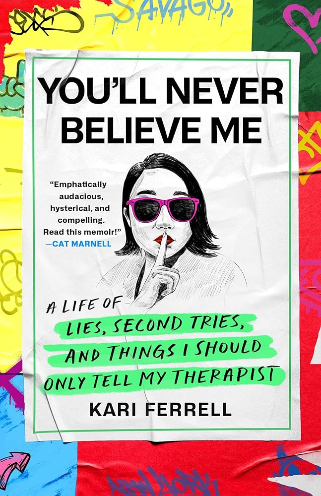 You'll Never Believe Me: A Life of Lies, Second Tries, and Things I Should Only Tell My Therapist cover image